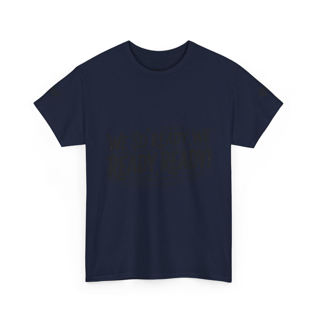 T-Shirt — "We So Ready, We Ready, Ready!" Motivational Graphic Tee