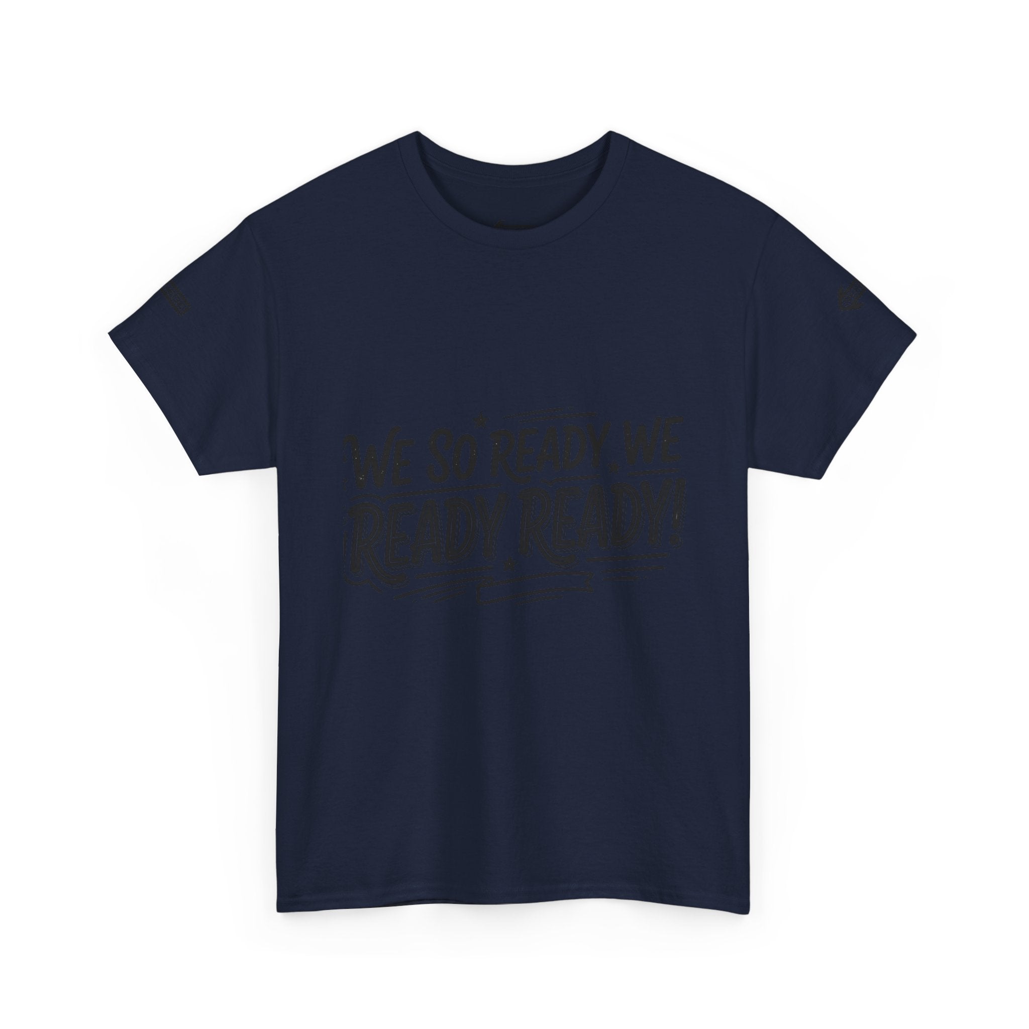 T-Shirt — "We So Ready, We Ready, Ready!" Motivational Graphic Tee
