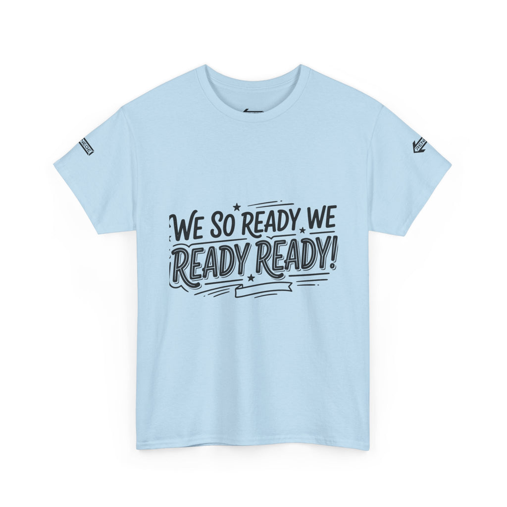 T-Shirt — "We So Ready, We Ready, Ready!" Motivational Graphic Tee