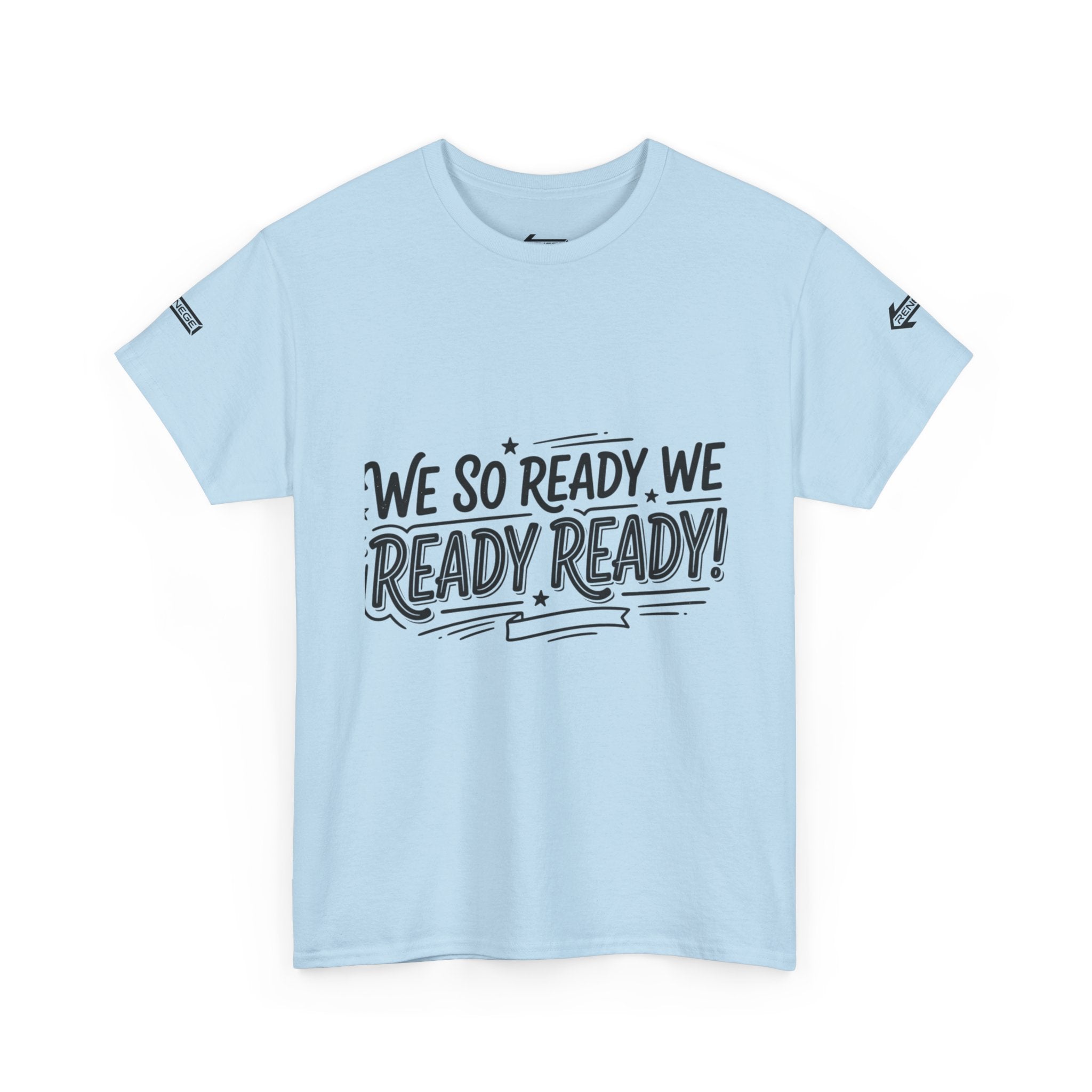 T-Shirt — "We So Ready, We Ready, Ready!" Motivational Graphic Tee
