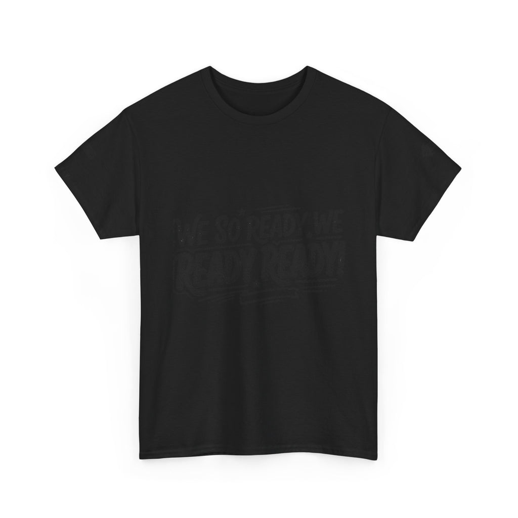 T-Shirt — "We So Ready, We Ready, Ready!" Motivational Graphic Tee
