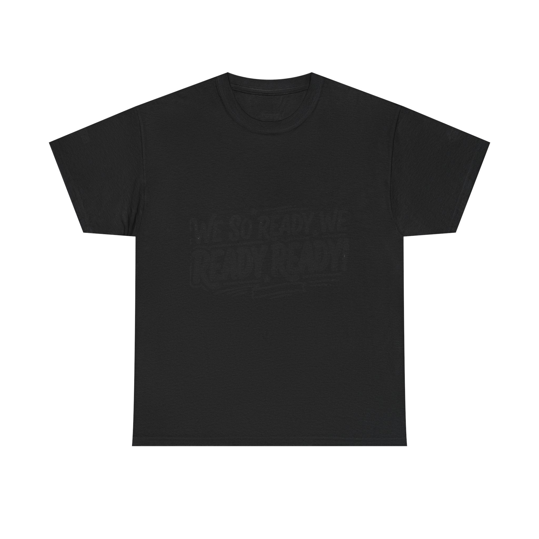 T-Shirt — "We So Ready, We Ready, Ready!" Motivational Graphic Tee