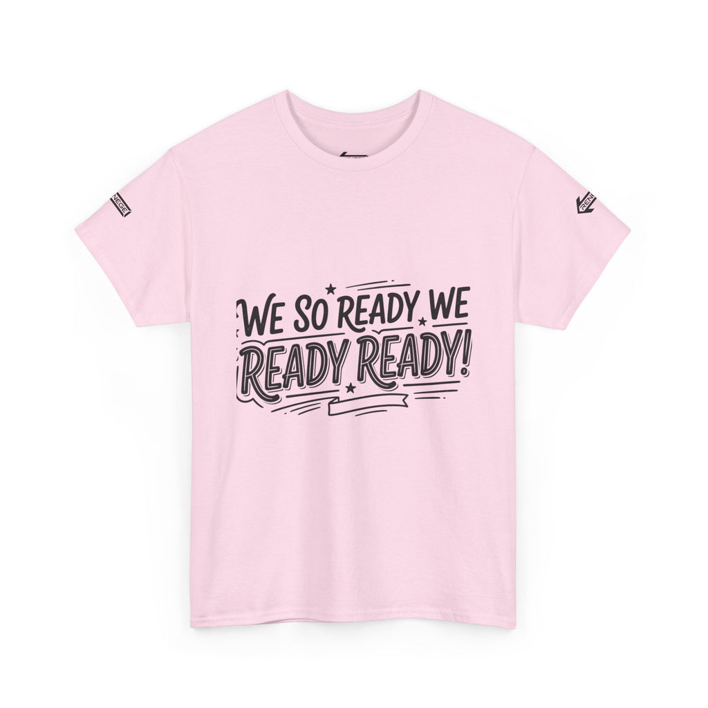T-Shirt — "We So Ready, We Ready, Ready!" Motivational Graphic Tee