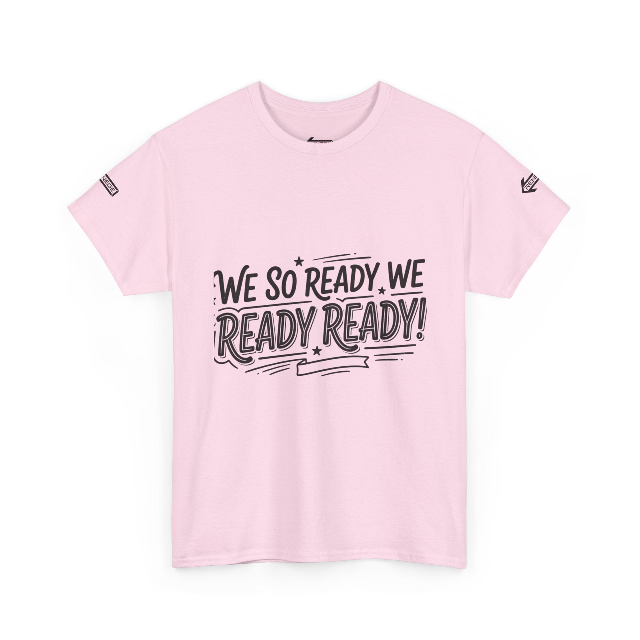 T-Shirt — "We So Ready, We Ready, Ready!" Motivational Graphic Tee