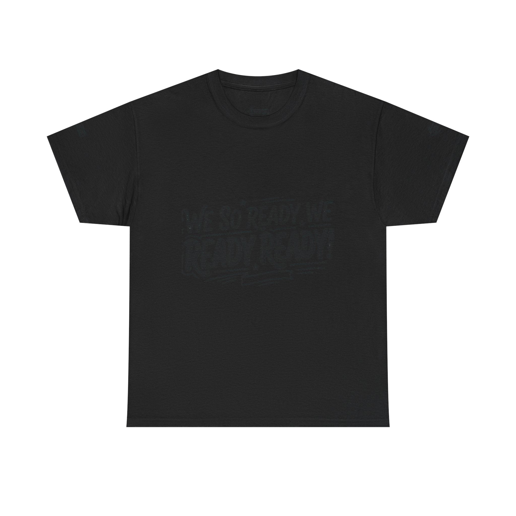 T-Shirt — 'We So Ready, We Ready Ready!' Motivational Graphic Tee
