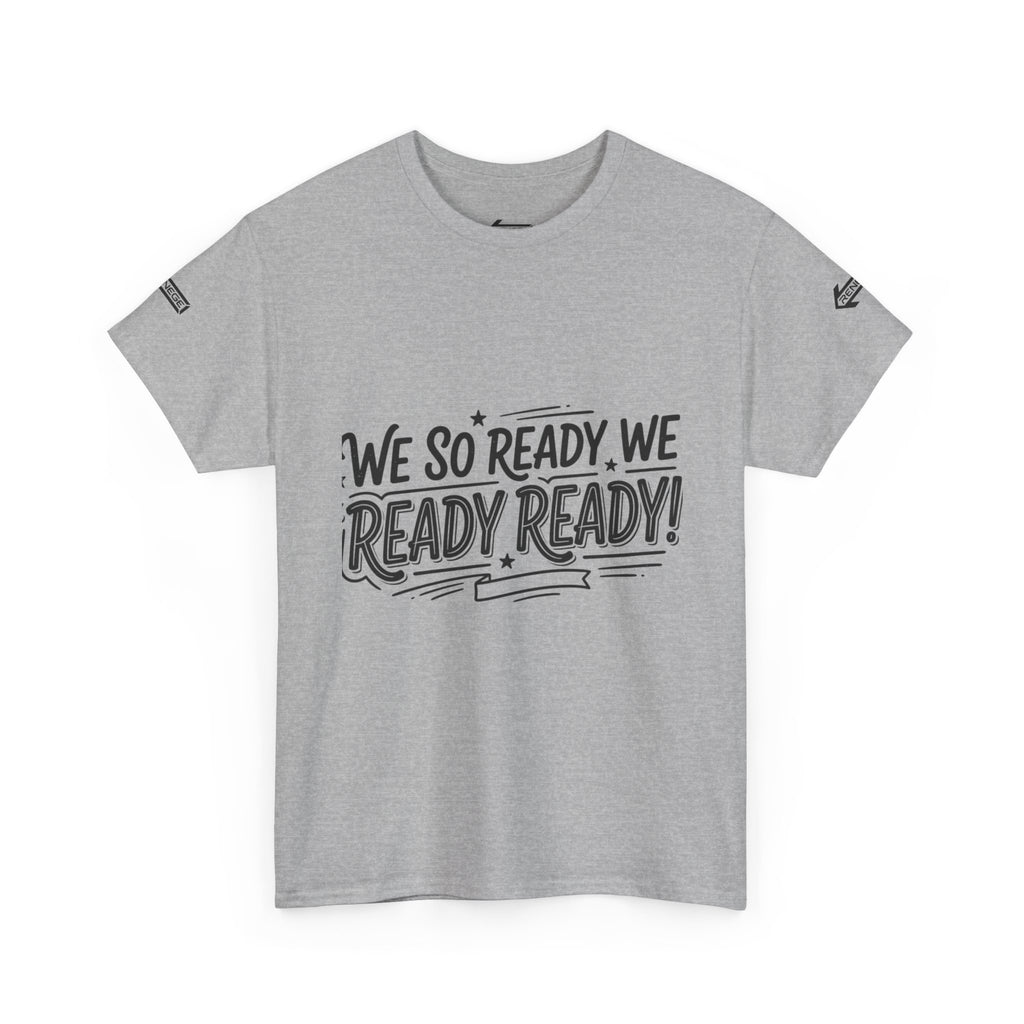 T-Shirt — "We So Ready, We Ready, Ready!" Motivational Graphic Tee