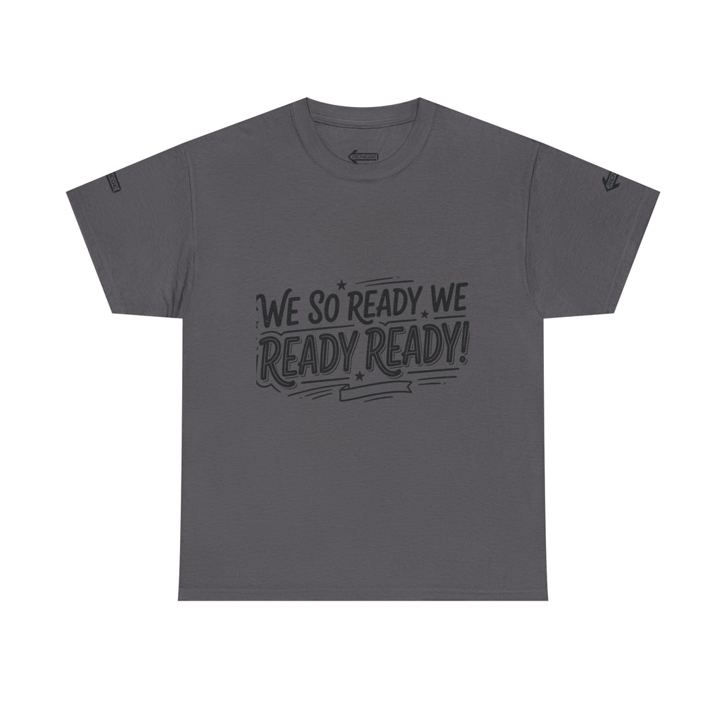 T-Shirt — 'We So Ready, We Ready Ready!' Motivational Graphic Tee