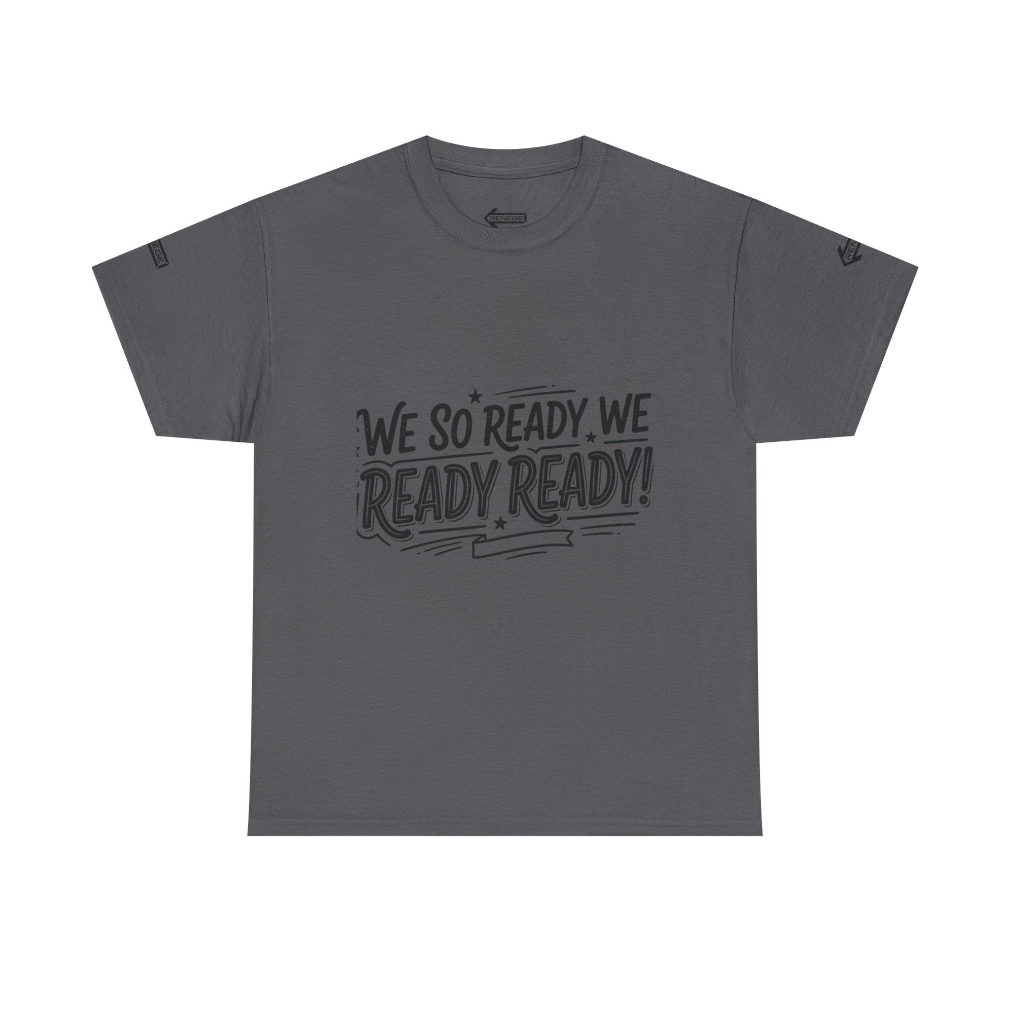 T-Shirt — 'We So Ready, We Ready Ready!' Motivational Graphic Tee