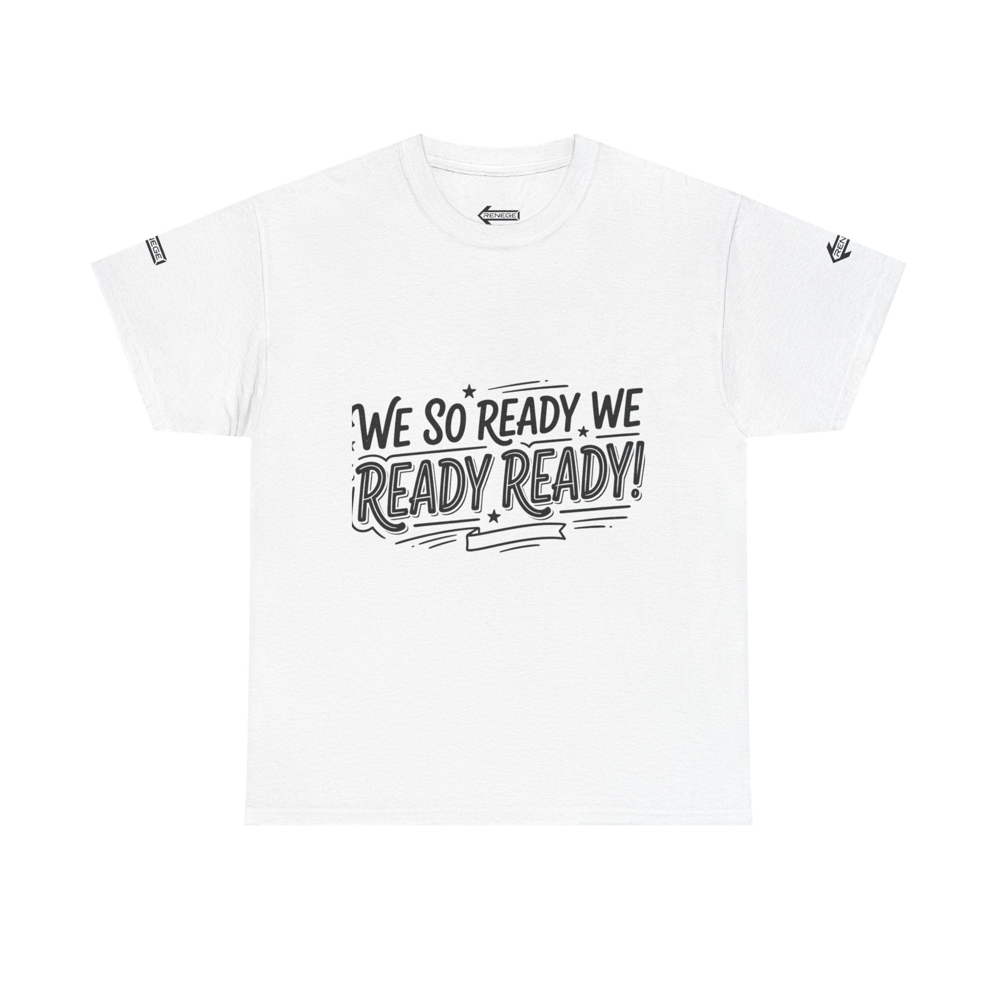 T-Shirt — 'We So Ready, We Ready Ready!' Motivational Graphic Tee