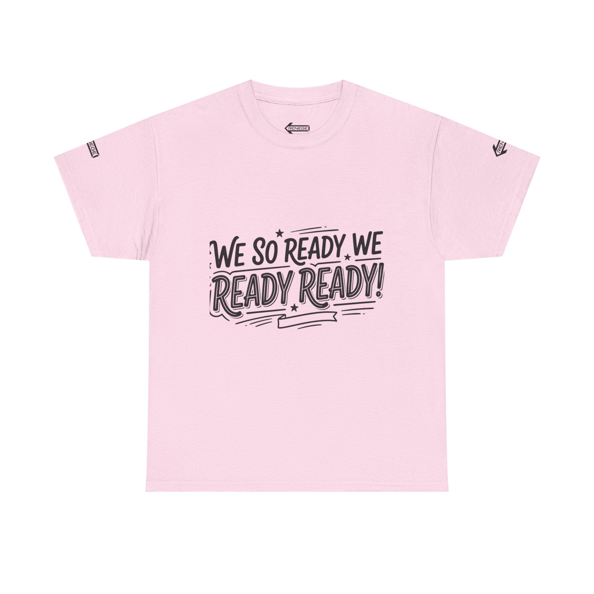 T-Shirt — "We So Ready, We Ready, Ready!" Motivational Graphic Tee
