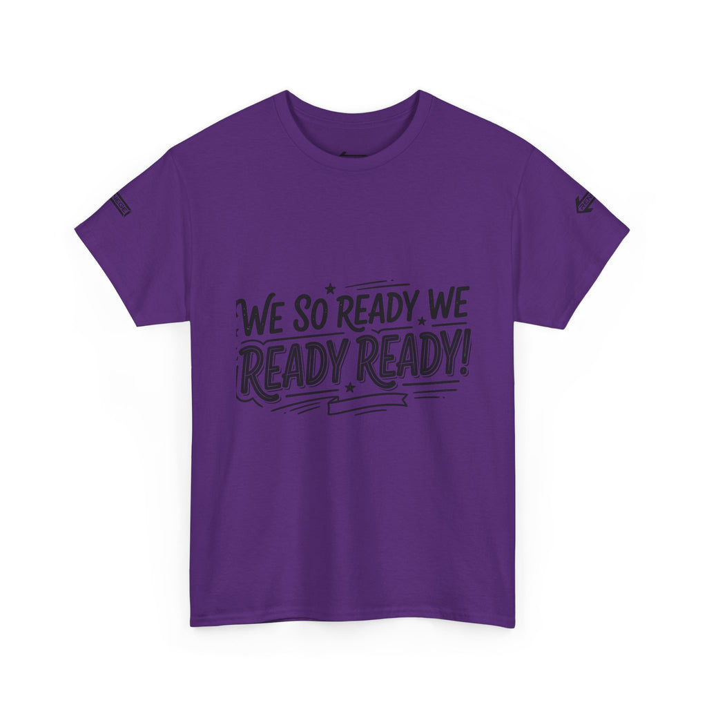 T-Shirt — "We So Ready, We Ready, Ready!" Motivational Graphic Tee