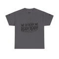 T-Shirt — "We So Ready, We Ready, Ready!" Motivational Graphic Tee