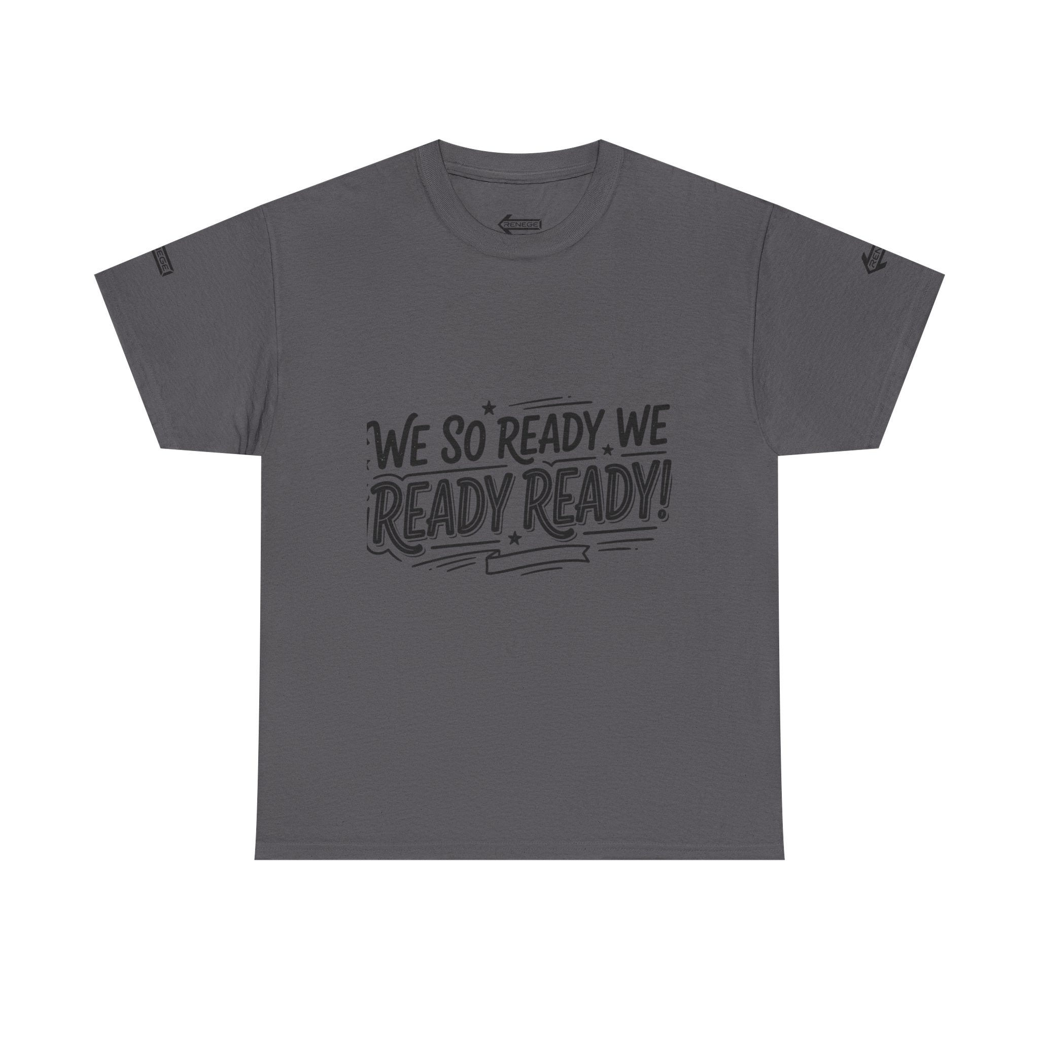 T-Shirt — "We So Ready, We Ready, Ready!" Motivational Graphic Tee
