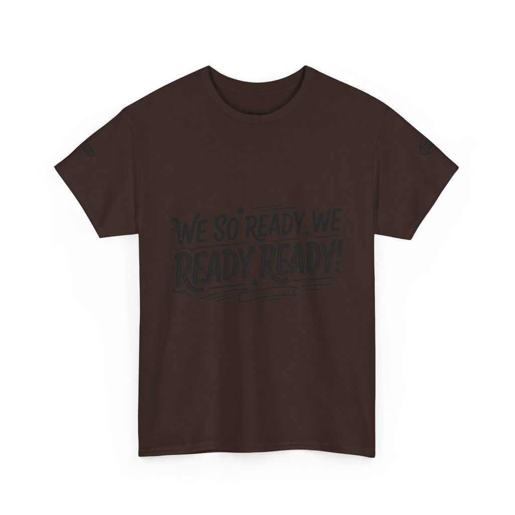 T-Shirt — "We So Ready, We Ready, Ready!" Motivational Graphic Tee