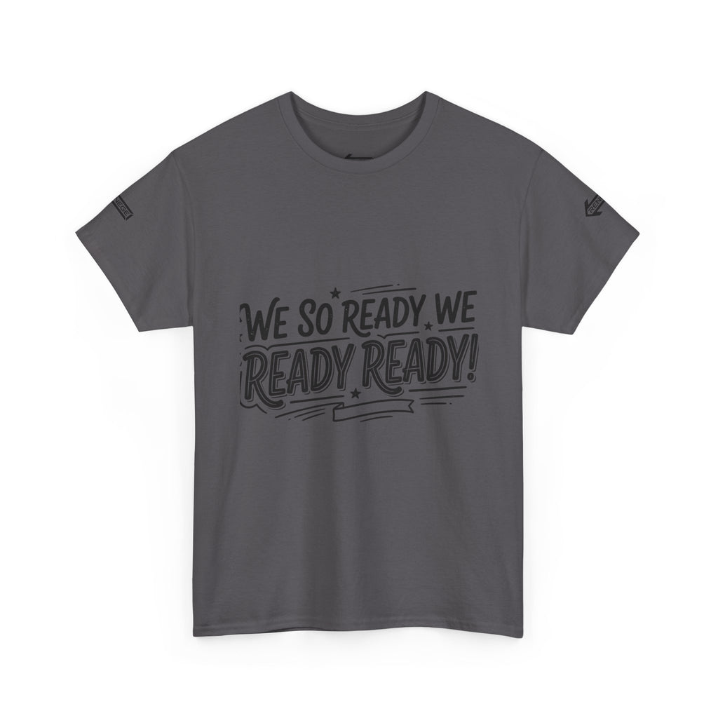 T-Shirt — "We So Ready, We Ready, Ready!" Motivational Graphic Tee