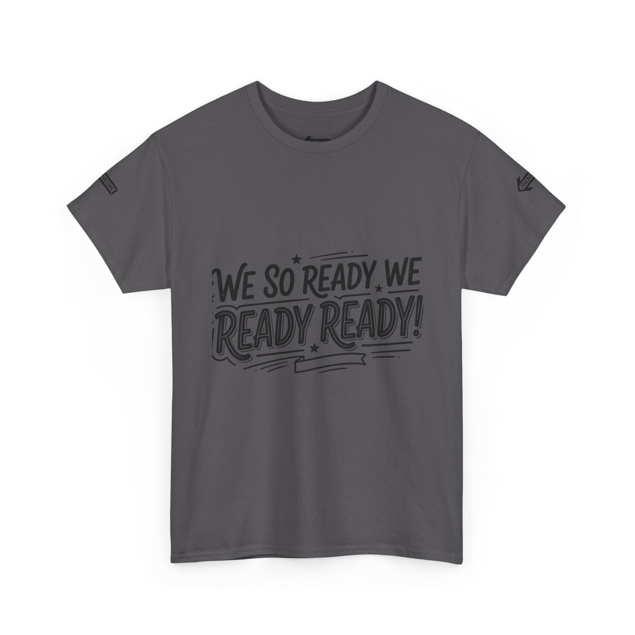 T-Shirt — "We So Ready, We Ready, Ready!" Motivational Graphic Tee
