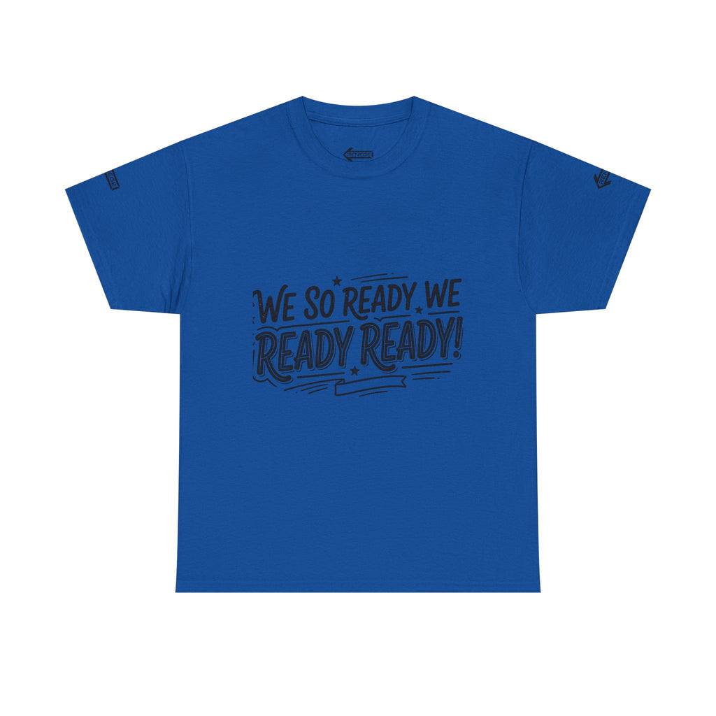 T-Shirt — "We So Ready, We Ready, Ready!" Motivational Graphic Tee