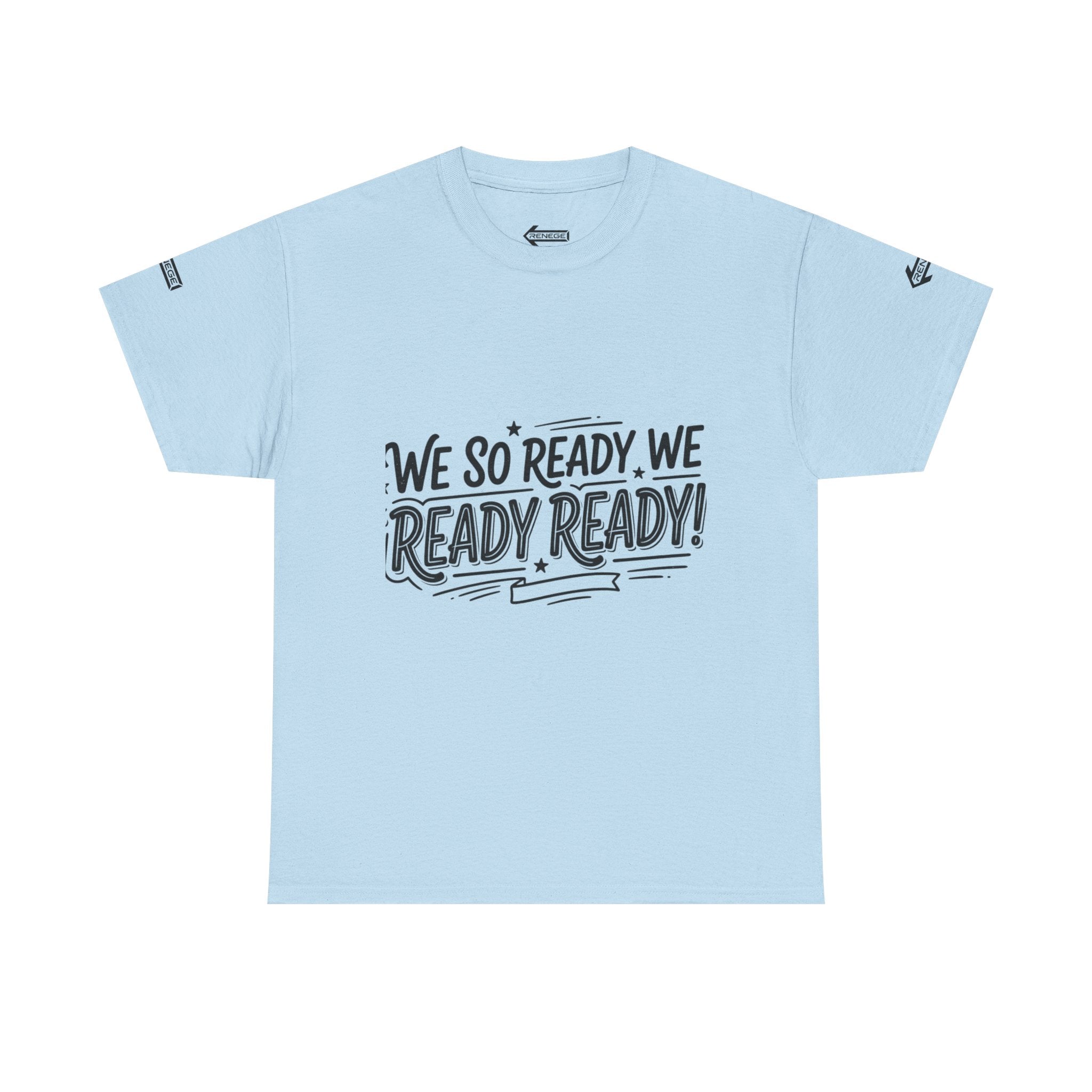 T-Shirt — "We So Ready, We Ready, Ready!" Motivational Graphic Tee