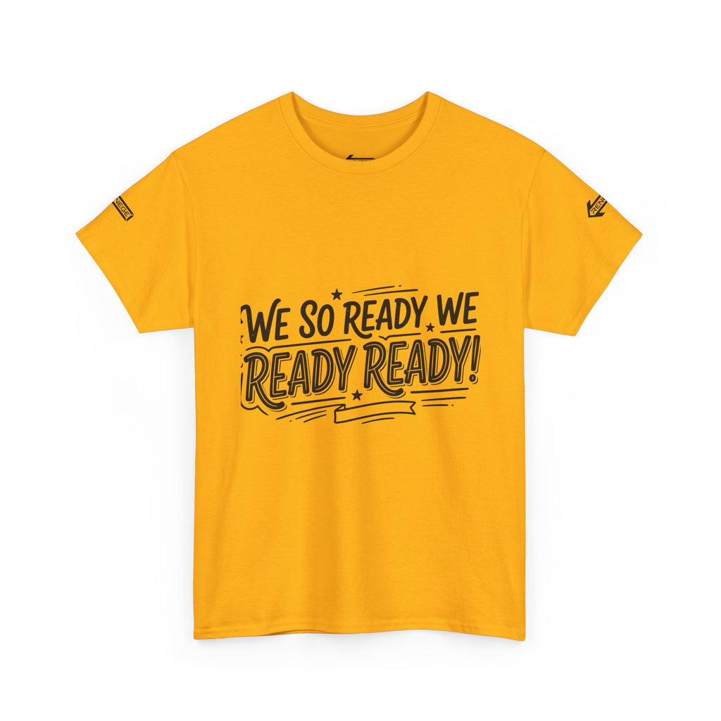 T-Shirt — "We So Ready, We Ready, Ready!" Motivational Graphic Tee