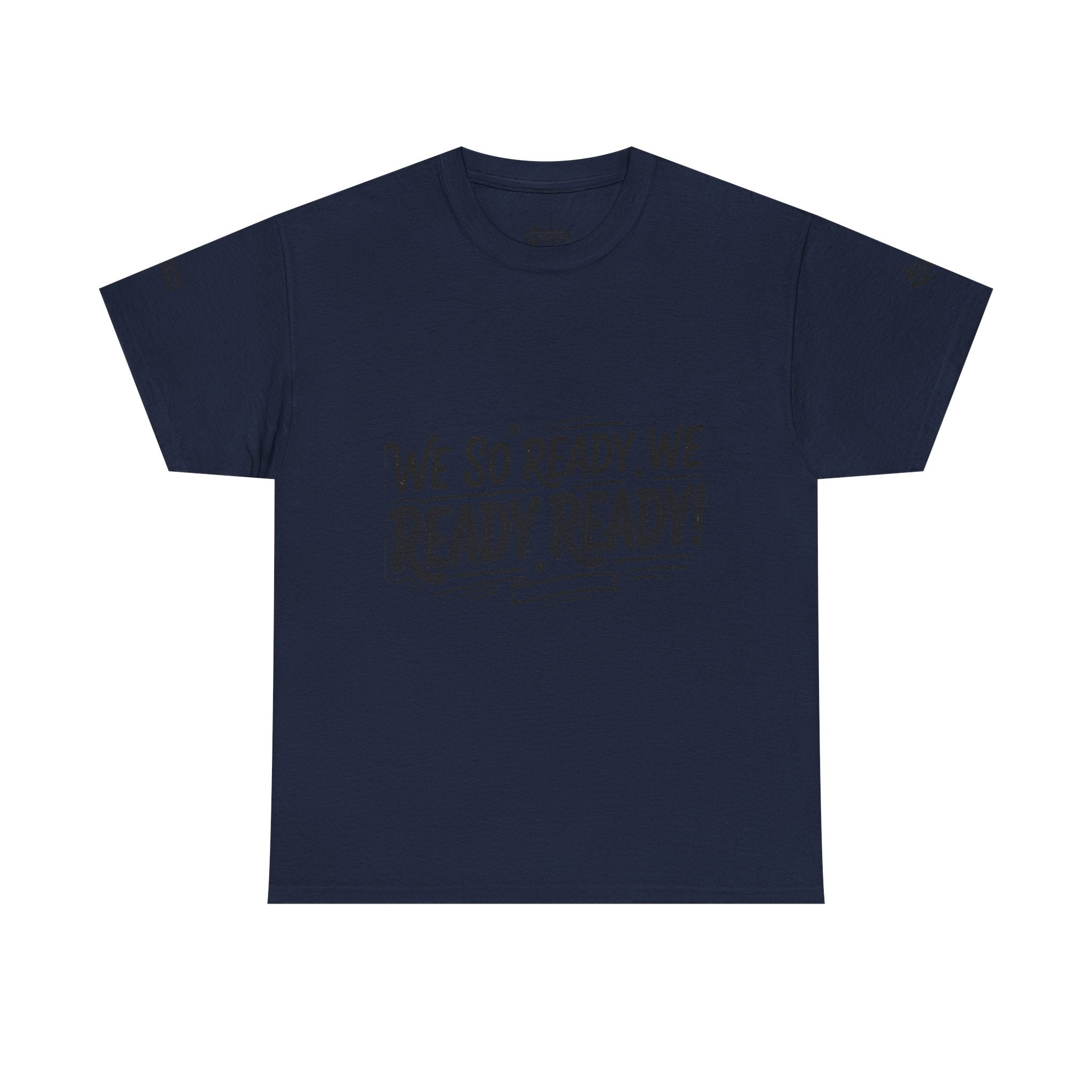T-Shirt — "We So Ready, We Ready, Ready!" Motivational Graphic Tee