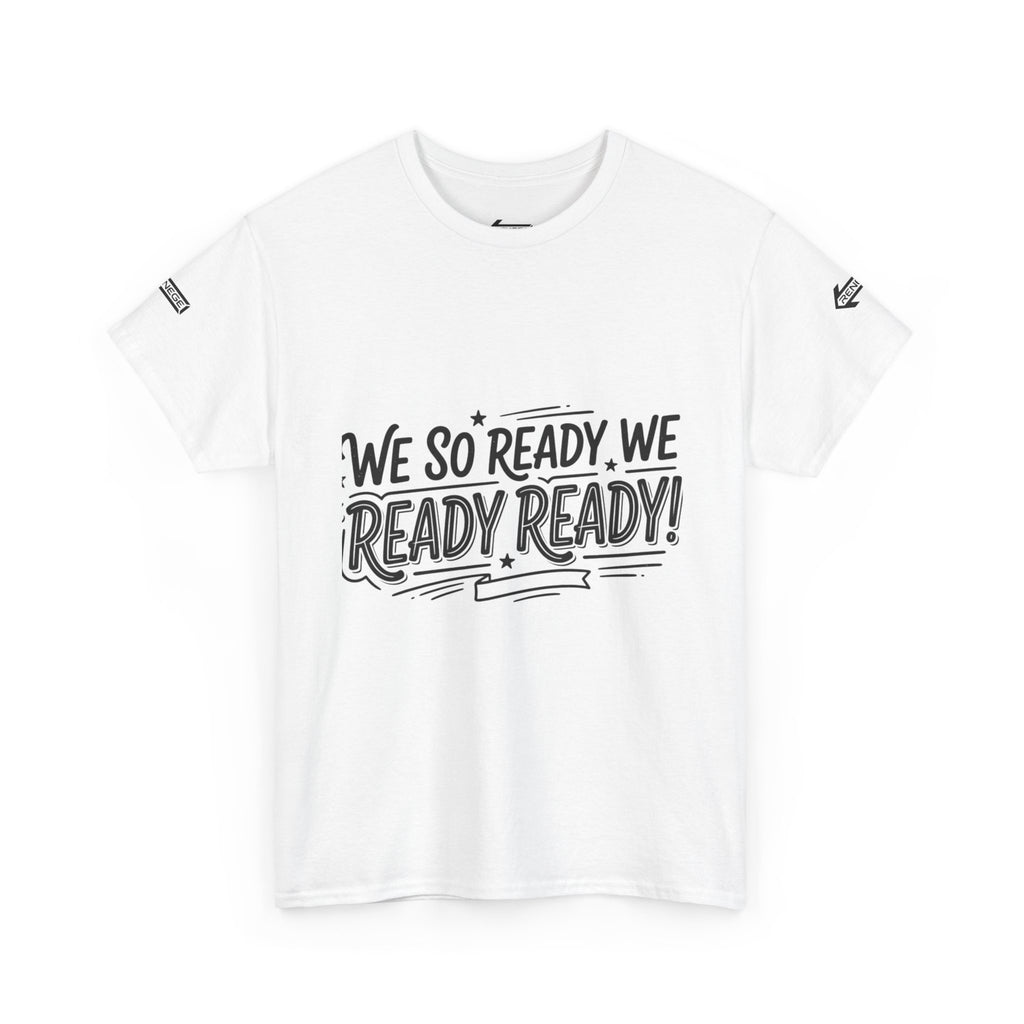 T-Shirt — "We So Ready, We Ready, Ready!" Motivational Graphic Tee